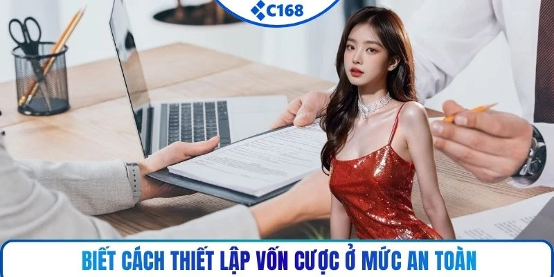 Biết cách thiết lập vốn cược ở mức an toàn