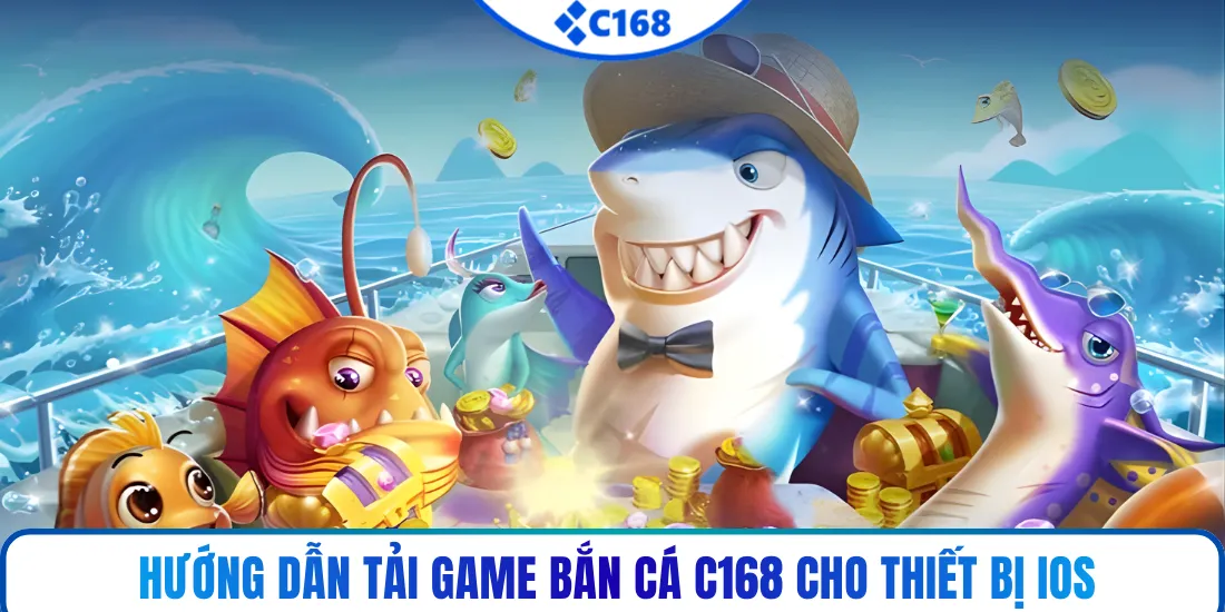 Hướng dẫn tải game bắn cá C168 cho thiết bị iOS